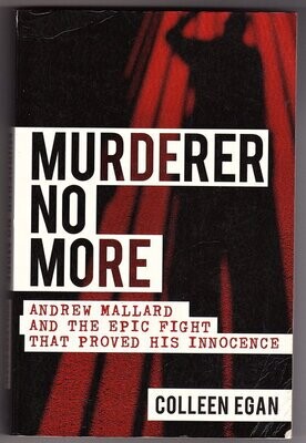 Murderer No More: Andrew Mallard and the Epic Fight that Proved His Innocence by Colleen Egan