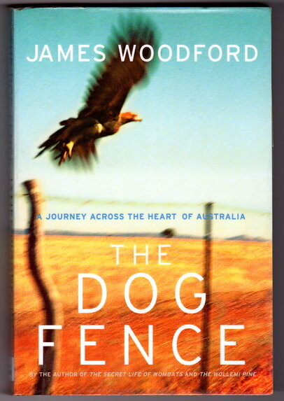 The Dog Fence: A Journey Through the Heart of the Continent by James Woodford