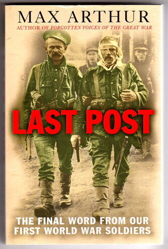 Last Post: The Final Word From Our First World War Soldiers by Max Arthur