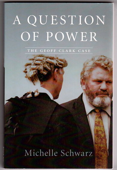 A Question of Power: The Geoff Clark Case by Michelle Schwarz