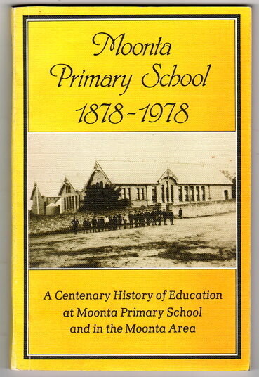 Moonta Primary School 1878 - 1978: A Centenary History of Education at Moonta Primary School and in the Moonta Area by compiled by Travis Pinson et al