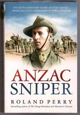 Anzac Sniper: The Extraordinary story of Stan Savige, One of Australia's Greatest Soldiers by Roland Perry