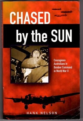 Chased by the Sun: Courageous Australians in Bomber Command in WWII by Hank Nelson