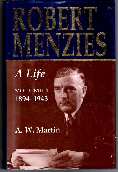 Robert Menzies, A Life: Volume 1 1894-1943 by A W Martin
