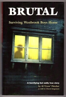Brutal: Saving Westbrook Boys Home: Al Crow Fletcher&#39;s Story by as told to Cheryl Jorgensen