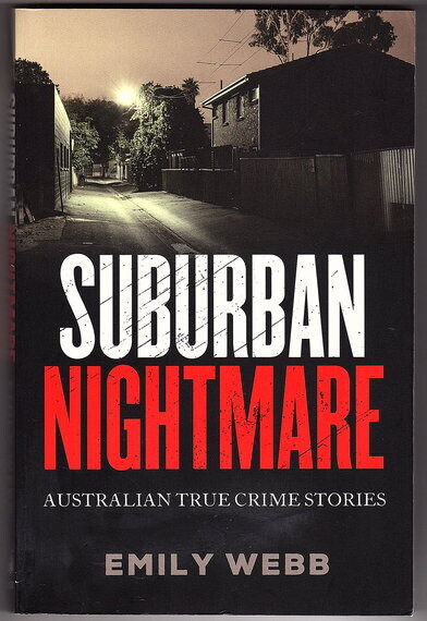 Suburban Nightmare: Australian True Crime Stories by Emily Webb