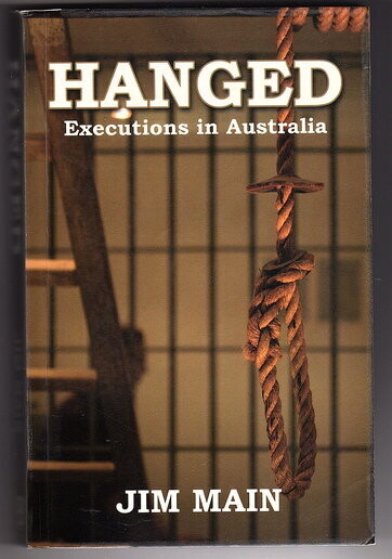 Hanged: Executions in Australia by Jim Main