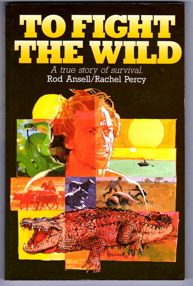 To Fight the Wild by Rod Ansell and Rachel Percy