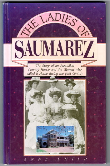 The Ladies of Saumarez: The Story of an Australian Country House and the Women Who Called it Home During the Past Century by Anne Philp