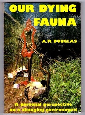 Our Dying Fauna: A Personal Perspective on a Changing Environment by A M Douglas