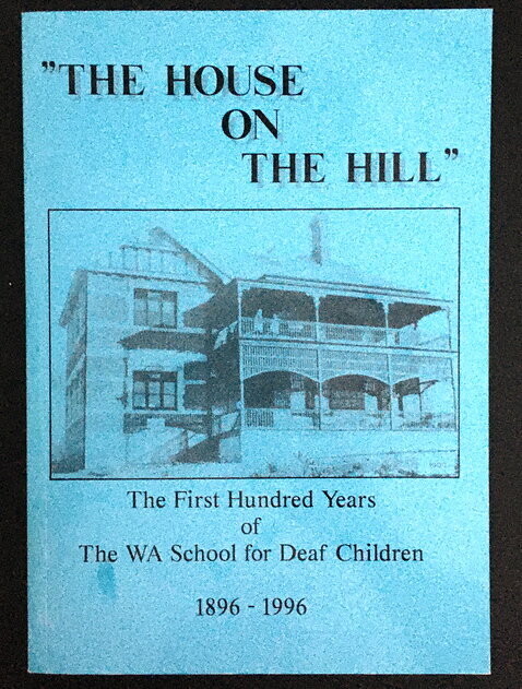 The House on the Hill: The First Hundred Years of the WA School for Deaf Children 1896-1996 by H Blackmore