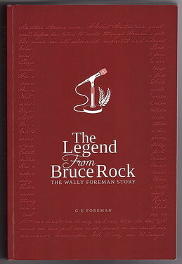 The Legend From Bruce Rock: The Wally Foreman Story by G E Foreman