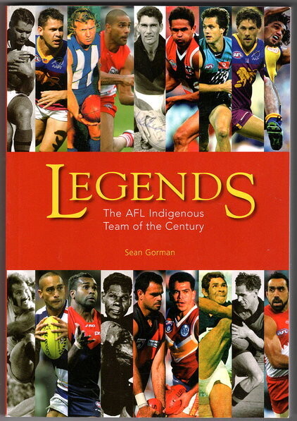 Legends: The AFL Indigenous Team of the Century by Sean Gorman
