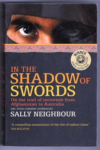In the Shadow of Swords: On the Trail of Terrorism from Afghanistan to Australia by Sally Neighbour