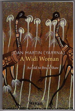 Joan Martin Yaarna: A Widi Woman as told to Bruce Shaw