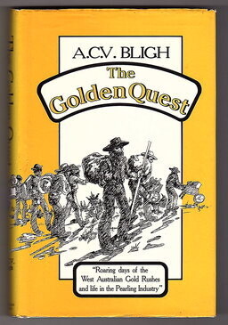 The Golden Quest: The Roaring Days of West Australian Gold Rushes and Life in the Pearling Industry by Arthur C V Bligh