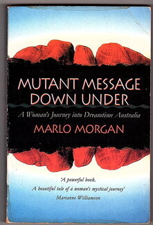 Mutant Message Down Under: A Woman's Journey into Dreamtime Australia by Marlo Morgan