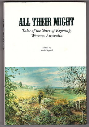 All Their Might: Tales of the Shire of Kojonup, Western Australia edited by Merle Bignell