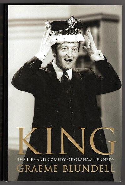King: The Life and Comedy of Graham Kennedy by Graeme Blundell