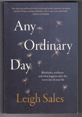 Any Ordinary Day: Blindsides, Resilience and What Happens After the Worst Day of Your Life by Leigh Sales