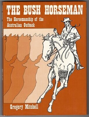 The Bush Horseman: The Horsemanship of the Australian Outback by Gregory Mitchell