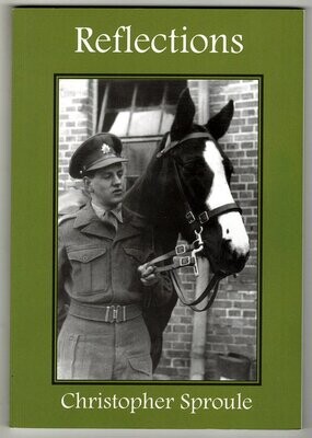 Reflections: A Life with Horse and Other Animals Friends by Christopher Sproule