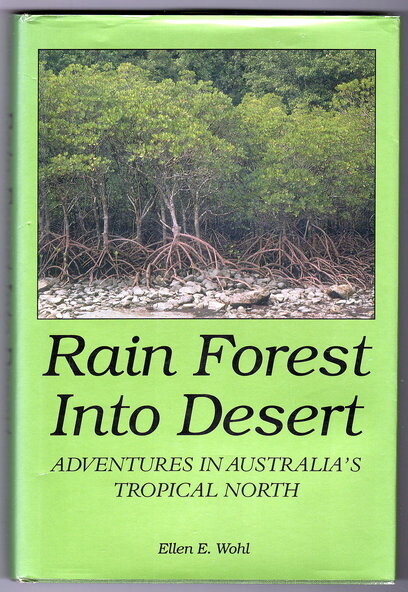 Rain Forest Into Desert: Adventures in Australia&#39;s Tropical North by Ellen E Wohl