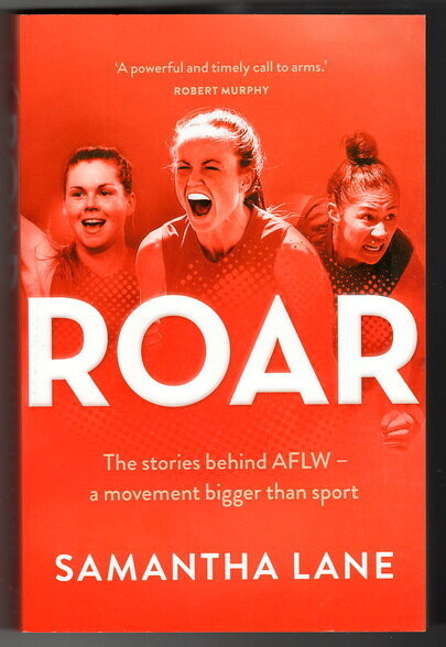 Roar: The Stories Behind AFLW: A Movement Bigger Than Sport by Samantha Lane