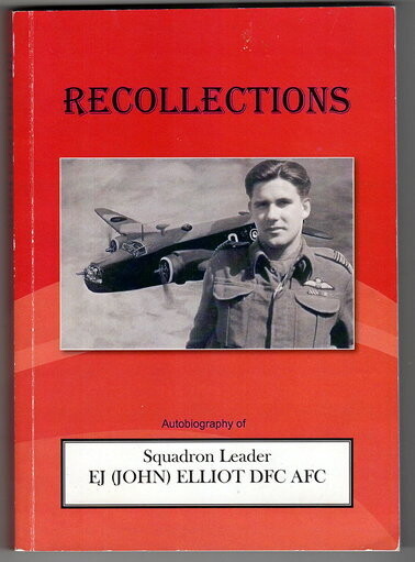 Recollections: Autobiography of Squadron Leader EJ (John) Elliot DFC AFC