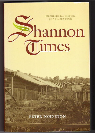 Shannon Times: An Anecdotal History of a Timber Town by Peter Johnston