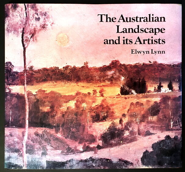 The Australian Landscape and its Artists by Elwyn Lynn
