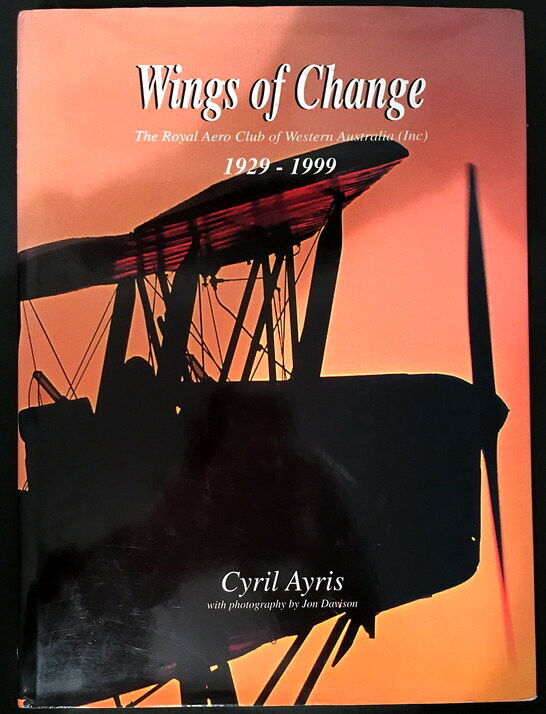 Wings of Change: The Royal Aero Club of Western Australia (Inc) 1929-1999 by Cyril Ayris