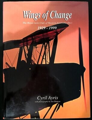 Wings of Change: The Royal Aero Club of Western Australia (Inc) 1929-1999 by Cyril Ayris