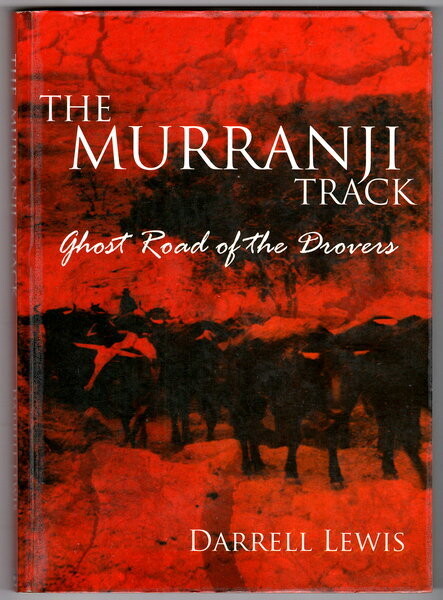 The Murranji Track: Ghost Road of the Drovers by Darrell Lewis