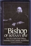 The Bishop of Botany Bay: The Life of John Bede Polding, Australia&#39;s First Catholic Archbishop by Frances O&#39;Donoghue