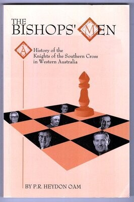 The Bishops&#39; Men: History of the Knights of the Southern Cross in Western Australia by P R Heydon
