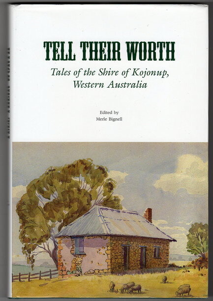 Tell Their Worth: Tales of the Shire of Kojonup, Western Australia edited by Merle Bignell
