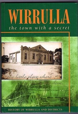 Wirrulla: The Town With a Secret: History of Wirrulla and Districts, the Little Place Where Big Things Are Done by Ron Fuller