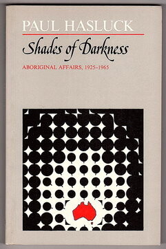 Shades of Darkness: Aboriginal Affairs 1925 – 1965 by Paul Hasluck