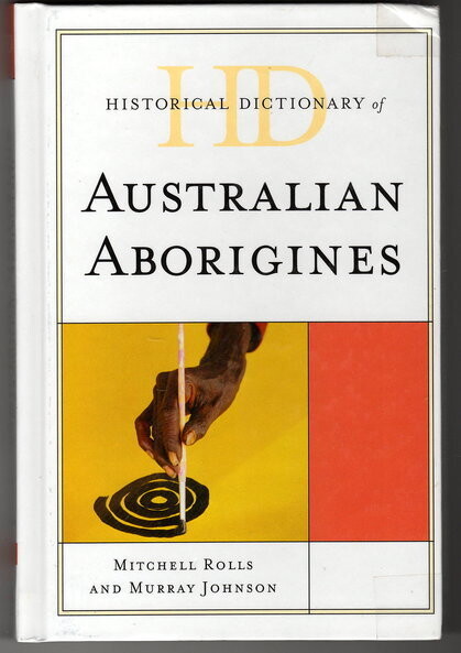 Historical Dictionary of Australian Aborigines by Mitchell Rolls and Murray Johnson