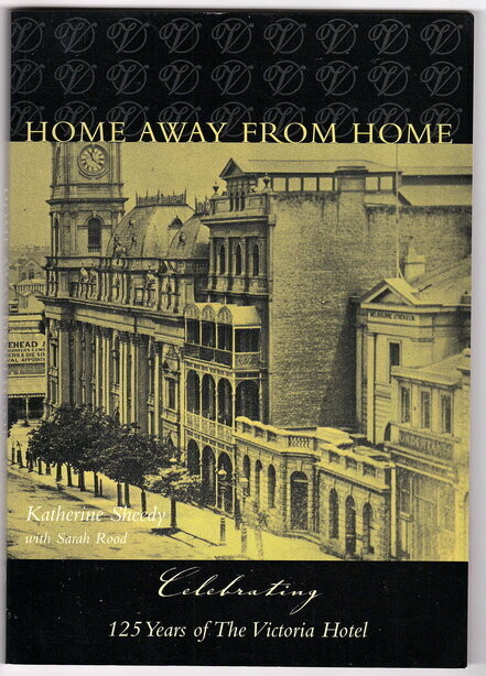 A Home Away from Home: Celebrating 125 Years of the Victoria Hotel by Katherine Sheedy with Sarah Rood