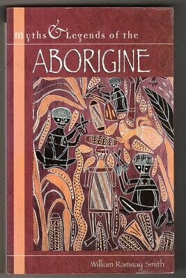 Myths and Legends of the Aborigine by William Ramsay Smith
