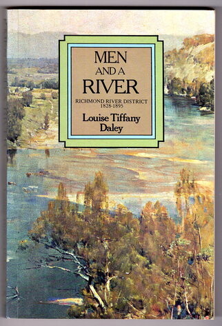 Men and a River: A History of the Richmond River District, 1828–1895 by Louise Tiffany Daley