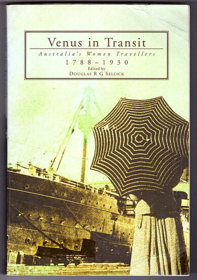 Venus in Transit: Women Travellers in the Antipodes 1788 - 1930 by Douglas Sellick