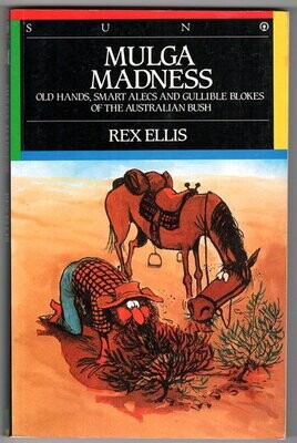 Mulga Madness: Old Hands, Smart Alecs and Gullible Blokes of the Australian Bush by Rex Ellis