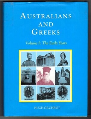Australians and Greeks Volume One: The Early Years by Hugh Gilchrist
