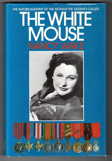 The Autobiography of the Woman the Gestapo Called the White Mouse by Nancy Wake