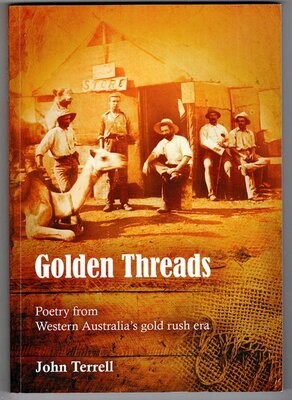 Golden Threads: Poetry From Western Australia&#39;s Gold Rush Era by John Terrell