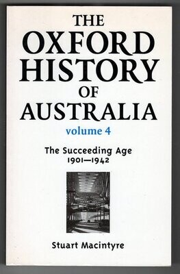 The Oxford History of Australia: Volume 4: The Succeeding Age, 1901 - 1942 by Stuart Macintyre