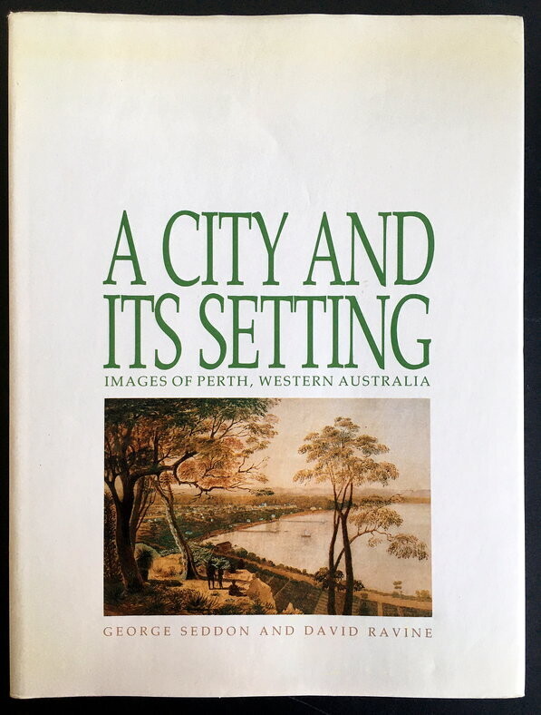 A City and Its Setting: Images of Perth, Western Australia by George Seddon and David Ravine